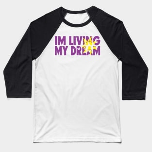 Im living my dream Baseball T-Shirt